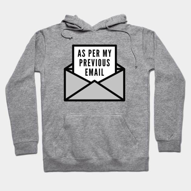 As Per My Previous Email Hoodie by LuckyFoxDesigns